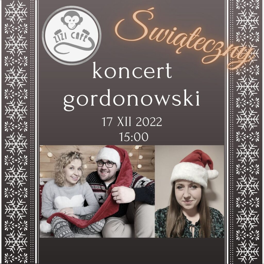 ŚWIĄTECZNY koncert gordonowski w ZIZI CAFE - 17.12.2022 GODZ. 15:00
